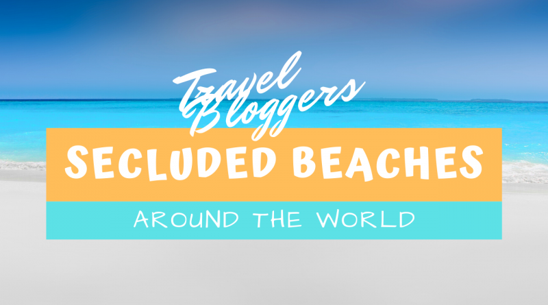 best secluded beaches around the world by travel bloggers cover