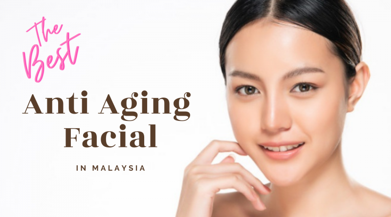 the best anti aging facial in malaysia, asian woman touching face